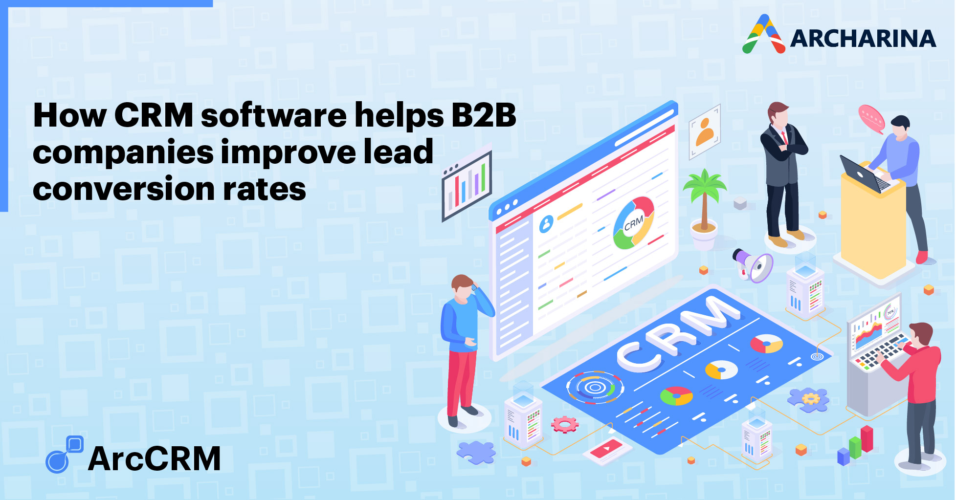 How CRM software helps B2B companies improve lead conversion rates